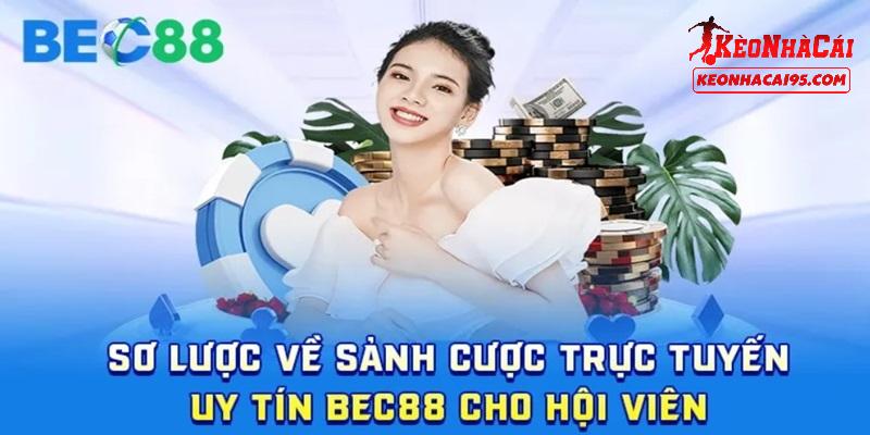 BEC88 Dưới Góc Nhìn Chuyên Gia - Có Đáng Để Trải Nghiệm 1 Giới thiệu đôi điều về nhà cái BEC88