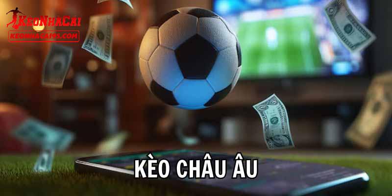 Kinh Nghiệm Chơi Kèo Châu Âu Cần Nắm Cho Các Newbie 1 Vài điều cần giới thiệu về kèo châu Âu