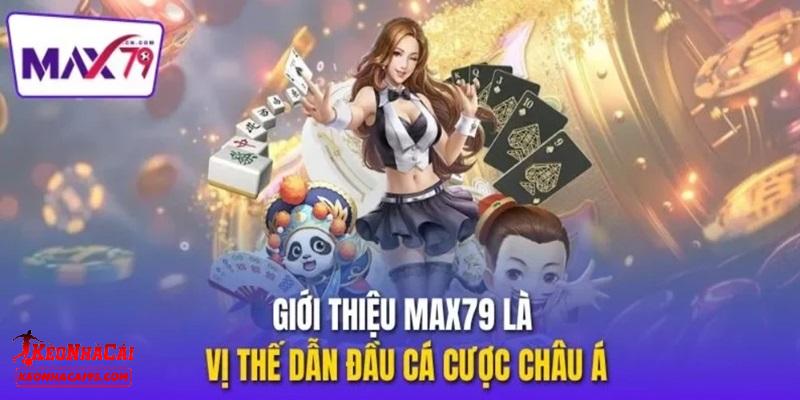 MAX79 - Thiên Đường Cá Cược Có 1 Không 2 Cho Bet Thủ Châu Á 1 Một vài thông tin sơ bộ về MAX79