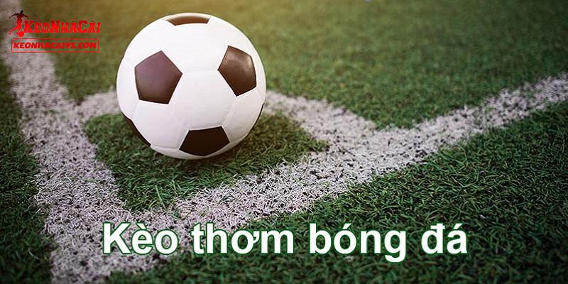 Dự Đoán Kèo Thơm Hôm Nay - Cung Cấp Các Kèo Cược Dễ Ăn 1 Những thông tin cơ bản về kèo thơm